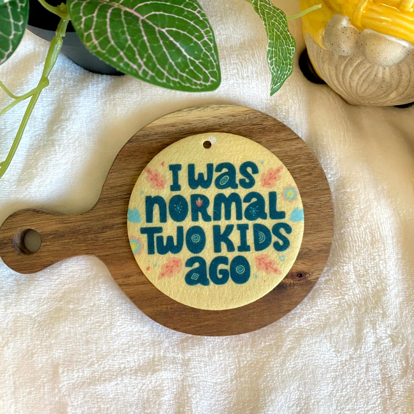 I Was Normal 2 Kids Ago Circle Air Freshener