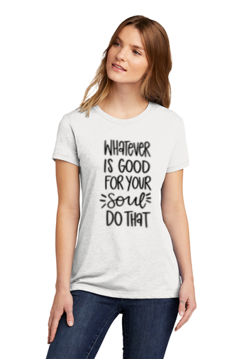 Good For Your Soul Womans T Shirt (7 colors)